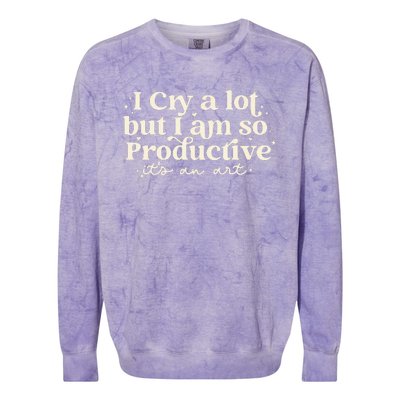 I Cry A Lot But I Am So Productive ItS An Art Colorblast Crewneck Sweatshirt