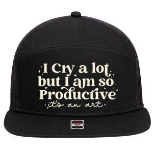 I Cry A Lot But I Am So Productive ItS An Art 7 Panel Mesh Trucker Snapback Hat