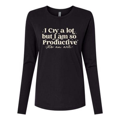 I Cry A Lot But I Am So Productive ItS An Art Womens Cotton Relaxed Long Sleeve T-Shirt