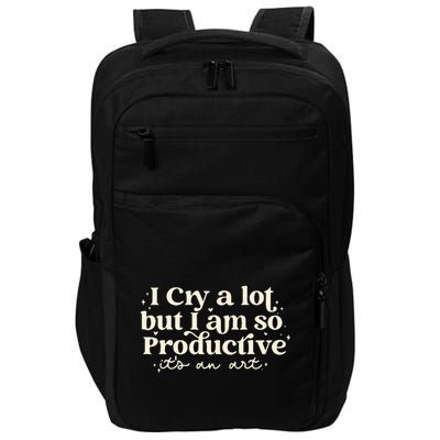 I Cry A Lot But I Am So Productive ItS An Art Impact Tech Backpack
