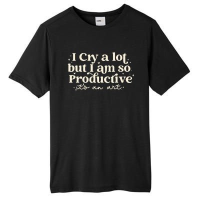 I Cry A Lot But I Am So Productive ItS An Art Tall Fusion ChromaSoft Performance T-Shirt