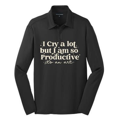 I Cry A Lot But I Am So Productive ItS An Art Silk Touch Performance Long Sleeve Polo