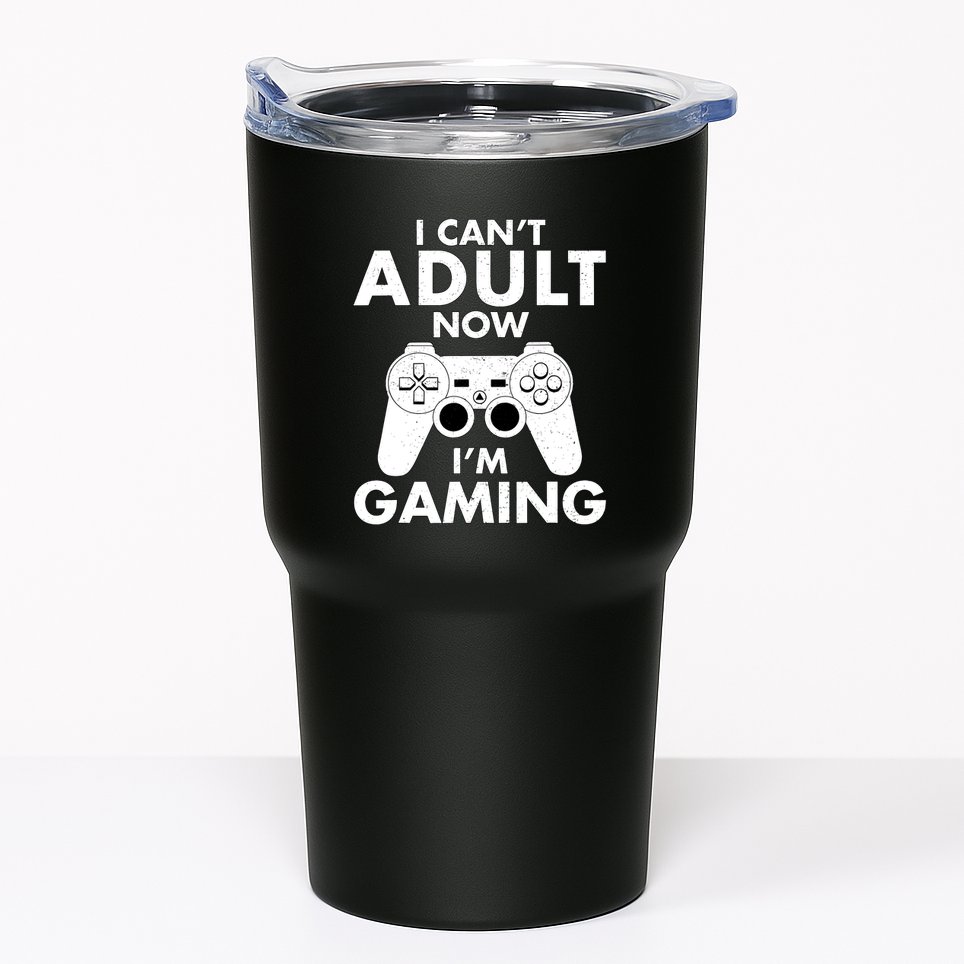 I CanT Adult Now IM Gaming Gamer Gift Tumbler