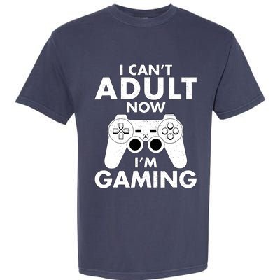 I CanT Adult Now IM Gaming Gamer Gift Garment-Dyed Heavyweight T-Shirt