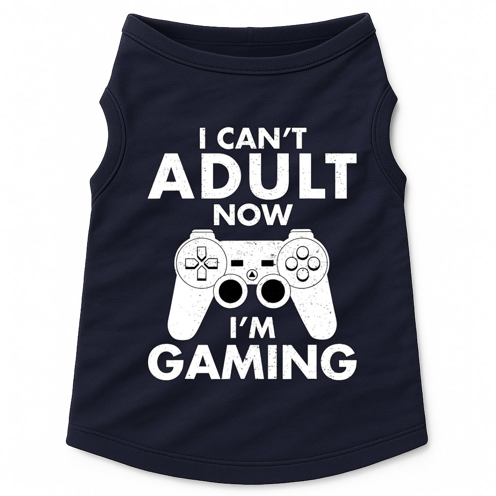 I CanT Adult Now IM Gaming Gamer Gift Doggie Tank