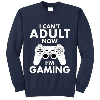 I CanT Adult Now IM Gaming Gamer Gift Sweatshirt