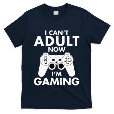 I CanT Adult Now IM Gaming Gamer Gift T-Shirt