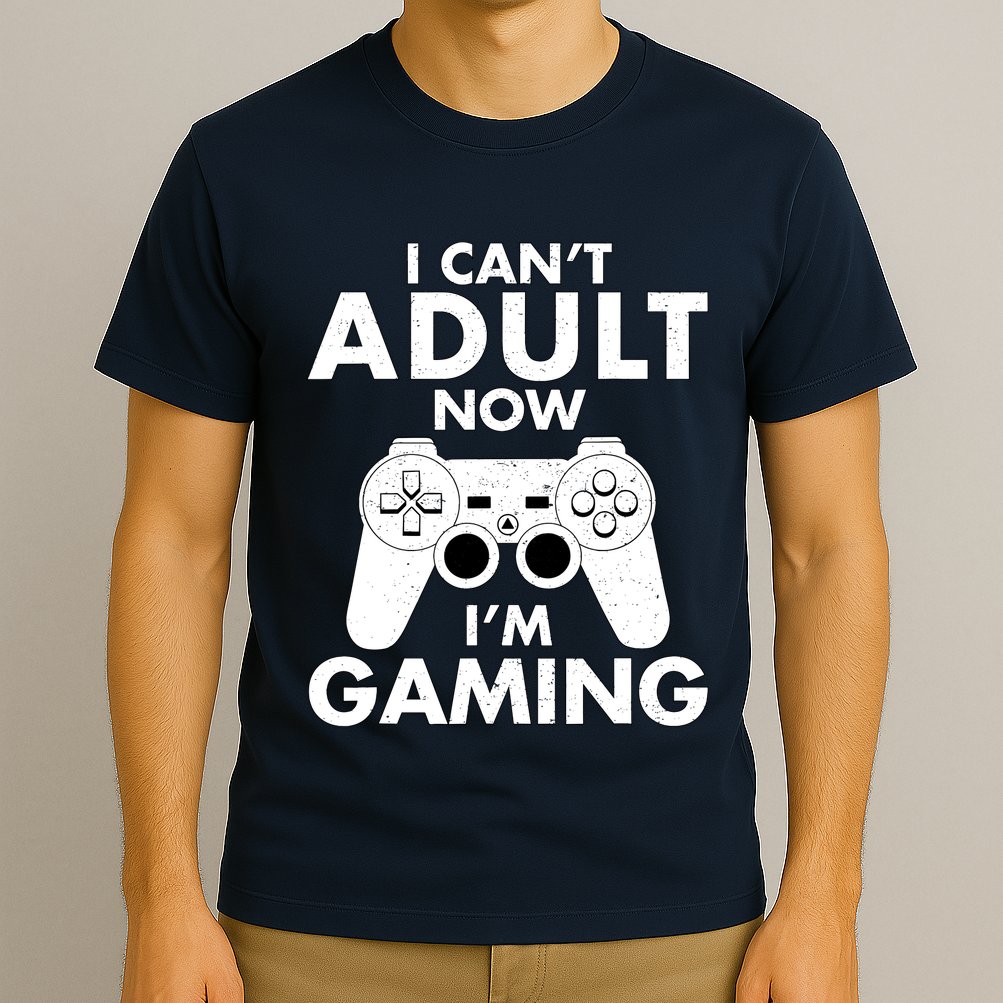 I CanT Adult Now IM Gaming Gamer Gift T-Shirt