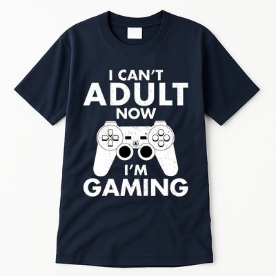 I CanT Adult Now IM Gaming Gamer Gift Tall T-Shirt