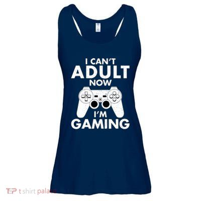 I CanT Adult Now IM Gaming Gamer Gift Ladies Essential Flowy Tank