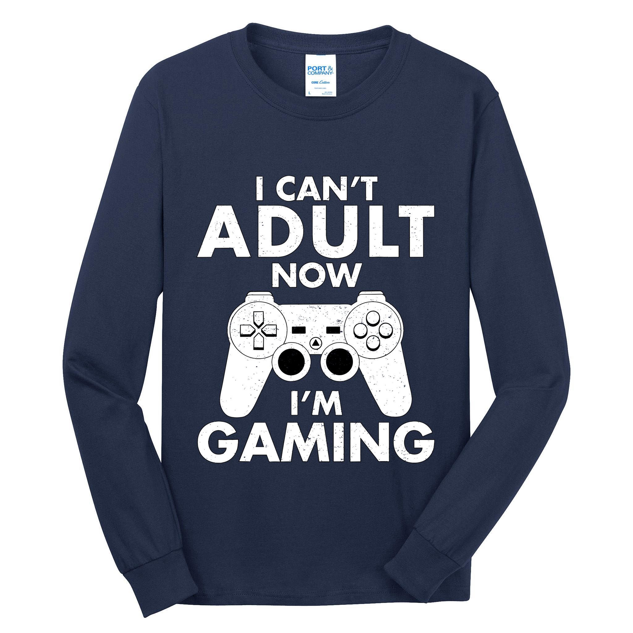 I CanT Adult Now IM Gaming Gamer Gift Tall Long Sleeve T-Shirt