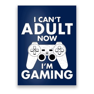 I CanT Adult Now IM Gaming Gamer Gift Poster