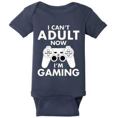 I CanT Adult Now IM Gaming Gamer Gift Baby Bodysuit