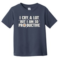 I Cry A Lot But I Am Productive Toddler T-Shirt