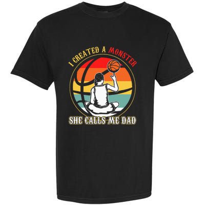 I Created A Monster She Call Me Dad Basketball Garment-Dyed Heavyweight T-Shirt