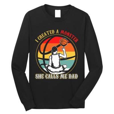 I Created A Monster She Call Me Dad Basketball Long Sleeve Shirt