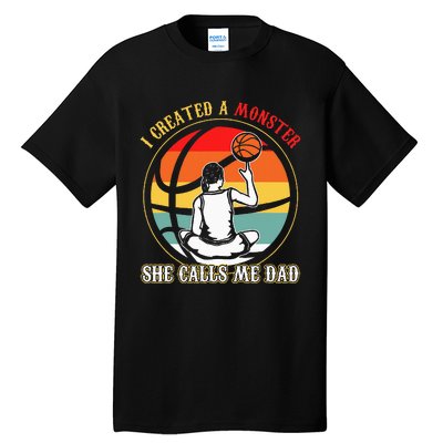 I Created A Monster She Call Me Dad Basketball Tall T-Shirt