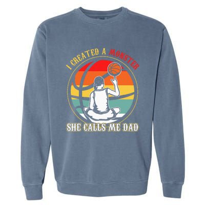 I Created A Monster She Call Me Dad Basketball Garment-Dyed Sweatshirt