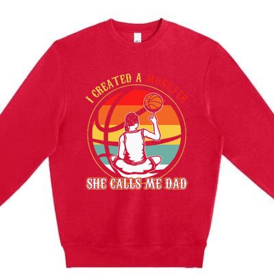 I Created A Monster She Call Me Dad Basketball Premium Crewneck Sweatshirt