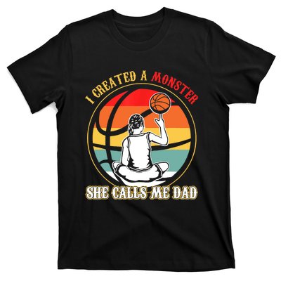 I Created A Monster She Call Me Dad Basketball T-Shirt