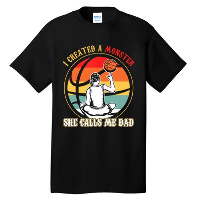 I Created A Monster She Call Me Dad Basketball Tall T-Shirt