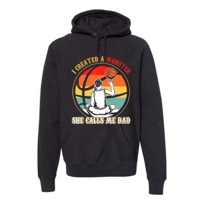 I Created A Monster She Call Me Dad Basketball Premium Hoodie