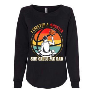 I Created A Monster She Call Me Dad Basketball Womens California Wash Sweatshirt