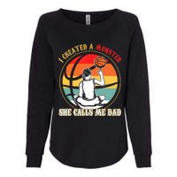 I Created A Monster She Call Me Dad Basketball Womens California Wash Sweatshirt