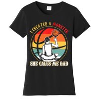 I Created A Monster She Call Me Dad Basketball Women's T-Shirt