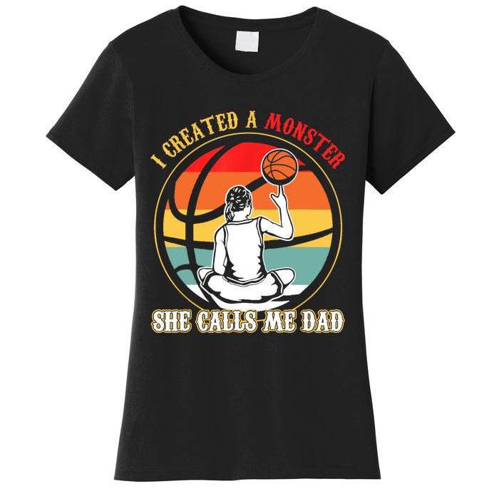 I Created A Monster She Call Me Dad Basketball Women's T-Shirt