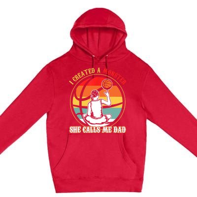 I Created A Monster She Call Me Dad Basketball Premium Pullover Hoodie