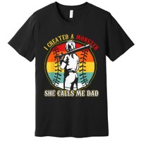 I Created A Monster She Call Me Dad Softball Baseball Lover Premium T-Shirt