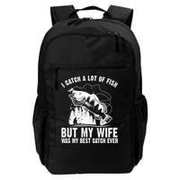 I Catch A Lot Of Fish But My Wife Was My Best Catch Ever Backpack
