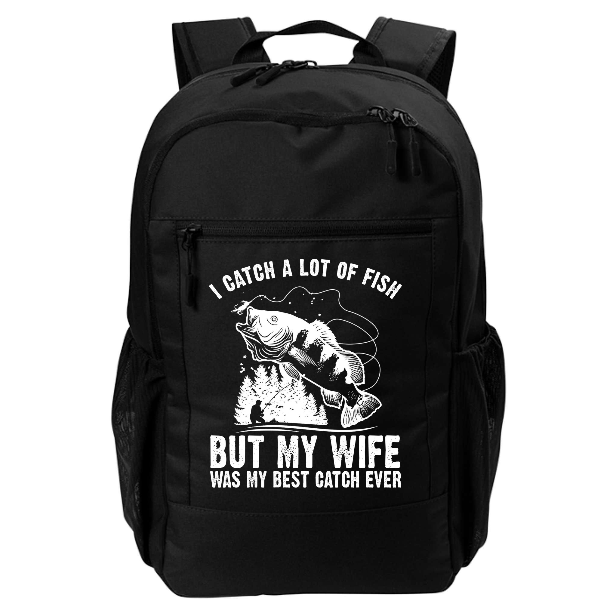 I Catch A Lot Of Fish But My Wife Was My Best Catch Ever Backpack