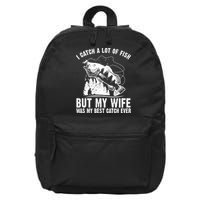 I Catch A Lot Of Fish But My Wife Was My Best Catch Ever 16 in Basic Backpack