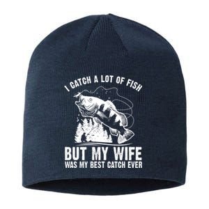 I Catch A Lot Of Fish But My Wife Was My Best Catch Ever Sustainable Beanie