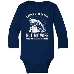 I Catch A Lot Of Fish But My Wife Was My Best Catch Ever Baby Long Sleeve Bodysuit