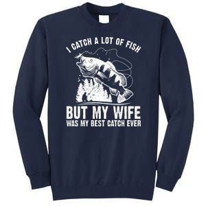 I Catch A Lot Of Fish But My Wife Was My Best Catch Ever Tall Sweatshirt