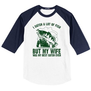 I Catch A Lot Of Fish But My Wife Was My Best Catch Ever Baseball Sleeve Shirt