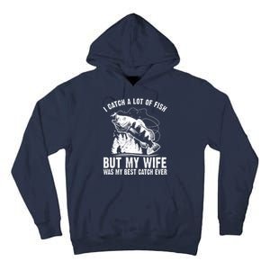 I Catch A Lot Of Fish But My Wife Was My Best Catch Ever Tall Hoodie