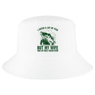 I Catch A Lot Of Fish But My Wife Was My Best Catch Ever Cool Comfort Performance Bucket Hat
