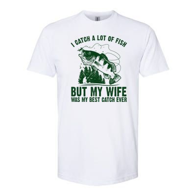 I Catch A Lot Of Fish But My Wife Was My Best Catch Ever Softstyle CVC T-Shirt