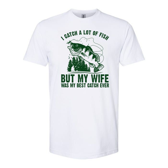 I Catch A Lot Of Fish But My Wife Was My Best Catch Ever Softstyle CVC T-Shirt