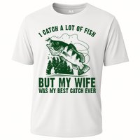 I Catch A Lot Of Fish But My Wife Was My Best Catch Ever Performance Shirt