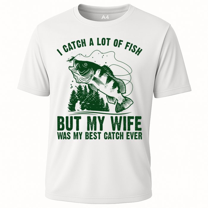 I Catch A Lot Of Fish But My Wife Was My Best Catch Ever Performance Shirt