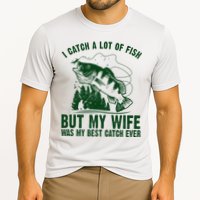 I Catch A Lot Of Fish But My Wife Was My Best Catch Ever Performance Shirt