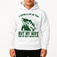 I Catch A Lot Of Fish But My Wife Was My Best Catch Ever Hoodie