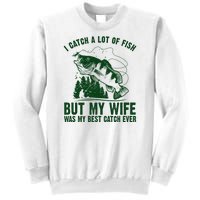 I Catch A Lot Of Fish But My Wife Was My Best Catch Ever Sweatshirt