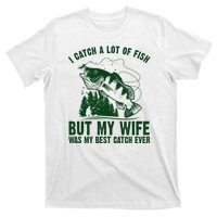 I Catch A Lot Of Fish But My Wife Was My Best Catch Ever T-Shirt