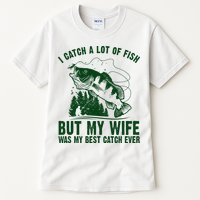I Catch A Lot Of Fish But My Wife Was My Best Catch Ever Tall T-Shirt